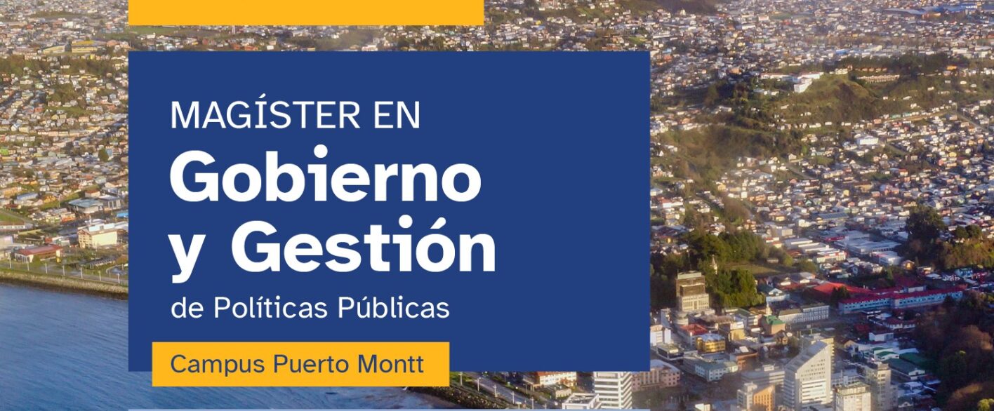 🏛️ Magíster en Gobierno y Gestión de Políticas Públicas  Campus Puerto Montt | Admisión 2026